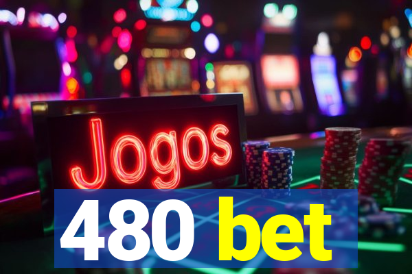 480 bet